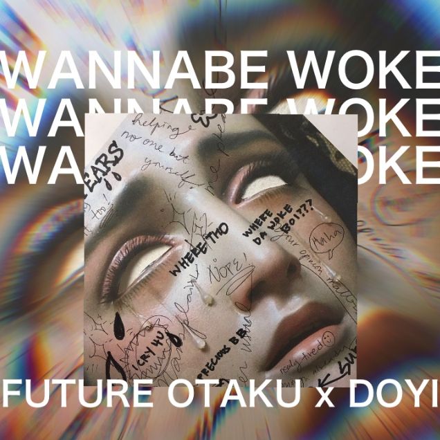 Doyi x Future Otaku - ♡ Wannabe Woke ♡ : Future Otaku : Free